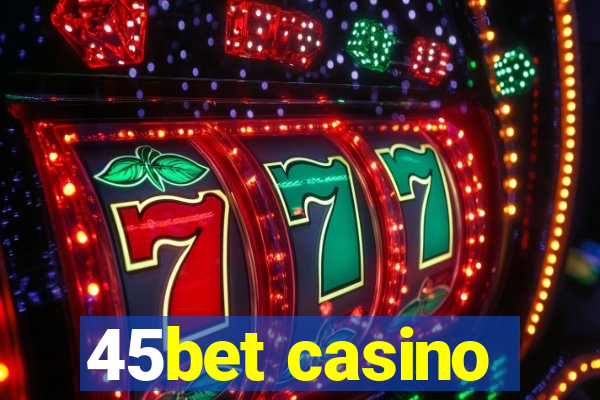 45bet casino